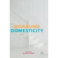 Disabling Domesticity