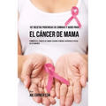 107 Recetas Poderosas de Comidas y Jugos Para El Cáncer de Mama: Combata El Cáncer de Mama Usando Comidas Naturales Ricas en Vitaminas