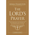The Lord's Prayer Leader Guide: The Meaning and Power of the Prayer Jesus Taught