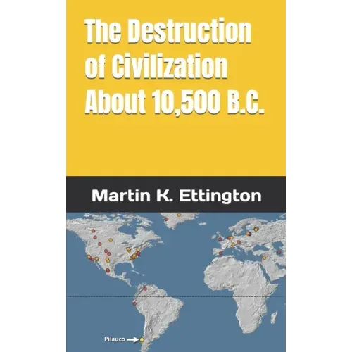 The Destruction of Civilization about 10,500 B.C.