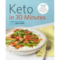 Keto in 30 Minutes: 100 No-Stress Ketogenic Diet Recipes to Keep You on Track