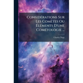 Considérations Sur Les Comètes Ou Éléments D'une Cométologie ...