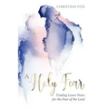 A Holy Fear: Trading Lesser Fears for the Fear of the Lord