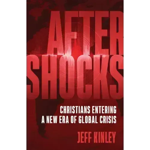 Aftershocks: Christians Entering a New Era of Global Crisis