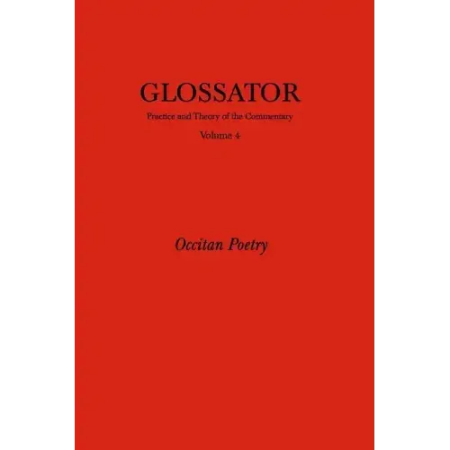 Glossator: Practice and Theory of the Commentary: Occitan Poetry