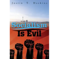 Socialism Is Evil: The Moral Case Against Marx's Radical Dream