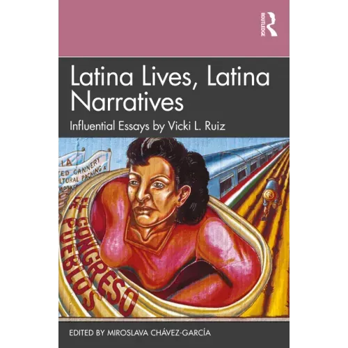 Latina Lives, Latina Narratives: Influential Essays by Vicki L. Ruiz