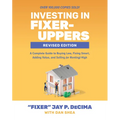 Investing in Fixer-Uppers, Revised Edition: A Complete Guide to Buying Low, Fixing Smart, Adding Value, and Selling (or Renting) High