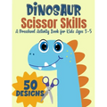 Dinosaur Scissor Skills, A Preschool Activity Book For Kids Ages 3-5: A Fun Cutting Practice Workbook - 50 Dinosaur Designs