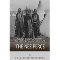 Native American Tribes: The History and Culture of the Nez Perce