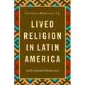 Lived Religion in Latin America: An Enchanted Modernity