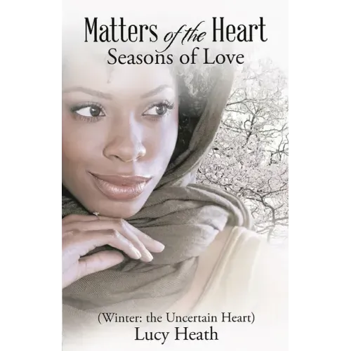 Matters of the Heart Seasons of Love (Winter: The Uncertain Heart)