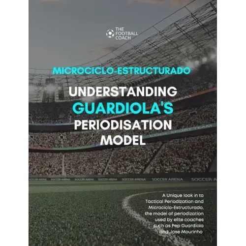 Modern Periodisation - Tactical Periodization v Microciclo-Estructurado: Understanding Guardiola's Training Model