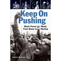 Keep On Pushing: Black Power Music from Blues to Hip-hop