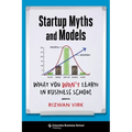 Startup Myths and Models: What You Won't Learn in Business School