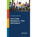 A Study Guide for Toni Cade Bambara's "The Salt Eaters"