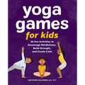 Yoga Games for Kids: 30 Fun Activities to Encourage Mindfulness, Build Strength, and Create Calm