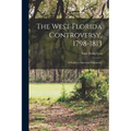 The West Florida Controversy, 1798-1813; a Study in American Diplomacy