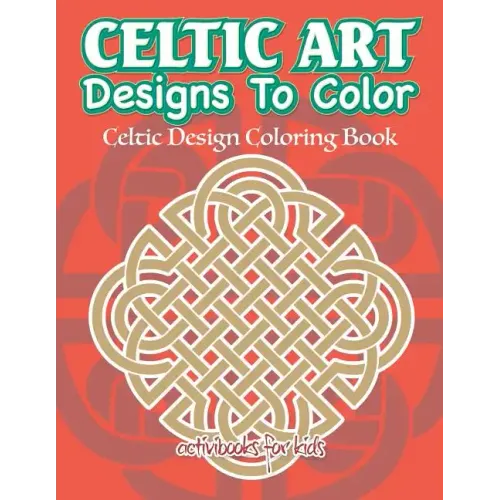 Celtic Art Designs To Color: Celtic Design Coloring Book