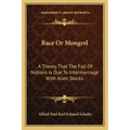 Race or Mongrel: A Theory That the Fall of Nations Is Due to Intermarriage with Alien Stocks