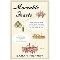 Moveable Feasts: From Ancient Rome to the 21st Century, the Incredible Journeys of the Food We Eat