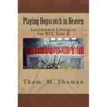 Playing Hopscotch in Heaven: Lectionary Liturgies for Year a