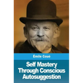 Self Mastery Through Conscious Autosuggestion