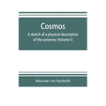 Cosmos: a sketch of a physical description of the universe (Volume I)