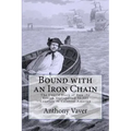 Bound with an Iron Chain: The Untold Story of How the British Transported 50,000 Convicts to Colonial America