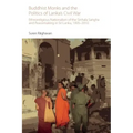 Buddhist Monks and the Politics of Lanka's Civil War: Ethnoreligious Nationalism of the Sinhala Sangha and Peacemaking in Sri Lanka, 1995-2010