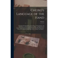 Cheiro's Language of the Hand: a Complete Practical Work on the Sciences of Cheirognomy and Cheiromancy, Containing the System, Rules, and Experience