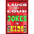 Laugh-Out-Loud Jokes for Kids Book: One of The Most Funniest Joke Books for Kids from World Famous Kids Authors. Marvellous Gift for All Young Fun Lov