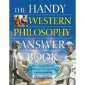 The Handy Western Philosophy Answer Book: The Ancient Greek Influence on Modern Understanding