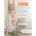 Quilt as You Go: A Practical Guide to 14 Inspiring Techniques & Projects