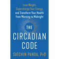 The Circadian Code: Lose Weight, Supercharge Your Energy, and Transform Your Health from Morning to Midnight: Longevity Book