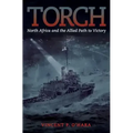 Torch: North Africa and the Allied Path to Victory