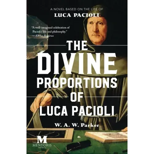 The Divine Proportions of Luca Pacioli: A Novel Based on the Life of Luca Pacioli