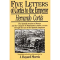 Hernando Cortés: Five Letters, 1519-1526