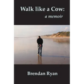 Walk like a Cow: a memoir