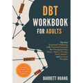DBT Workbook for Adults: Develop Emotional Wellbeing with Practical Exercises for Managing Fear, Stress, Worry, Anxiety, Panic Attacks and Intrusive T