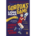Gordon's Game: Lions Roar: Third in the Hilarious Rugby Adventure Series for 9-To-12-Year-Olds Who Love Sport