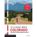 75 Classic Rides Colorado: The Best Road Biking Routes