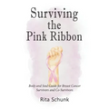 Surviving the Pink Ribbon: Body and Soul Guide for Breast Cancer Survivors and Co-Survivors
