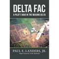 Delta Fac: A Pilot's War in the Mekong Delta