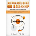 Emotional Intelligence for Leadership: Learn How to Manage and Influence People, Improving Communication and Leadership Skills with The Power of Emoti