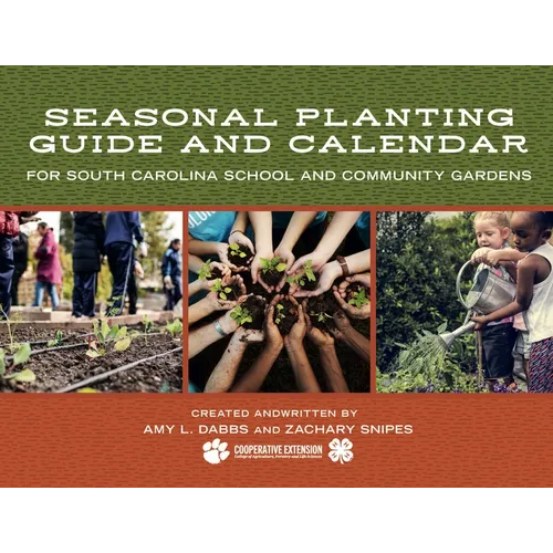 Seasonal Planting Guide and Calendar for South Carolina School and Community Gardens