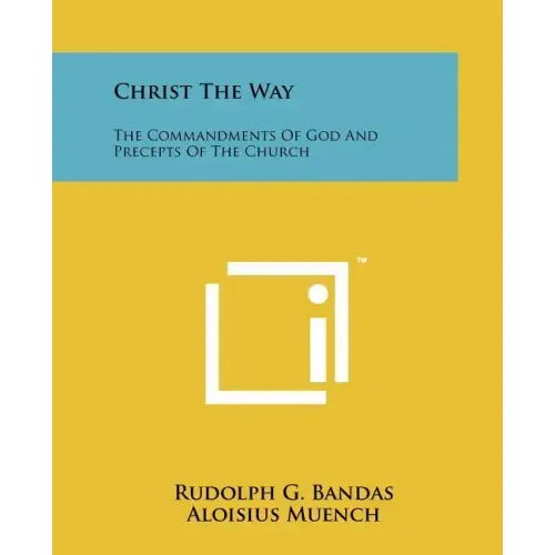 Christ the Way: The Commandments of God and Precepts of the Church