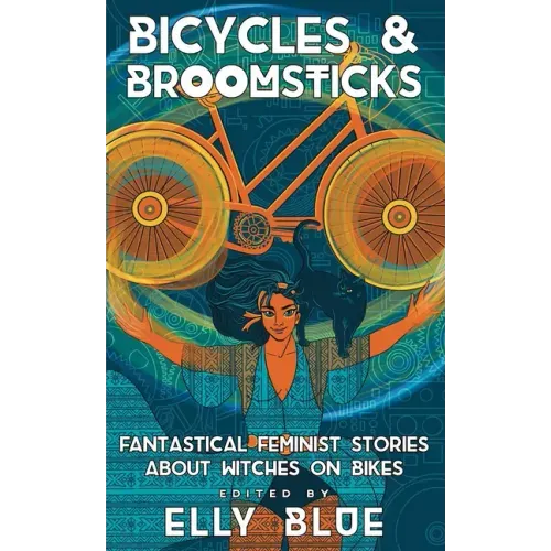 Bicycles & Broomsticks: Fantastical Feminist Stories about Witches on Bikes: Fantastical Feminist Stories about Witches on Bikes