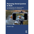 Pursuing Social Justice in Ela: A Framework for Negotiating the Challenges of Teaching