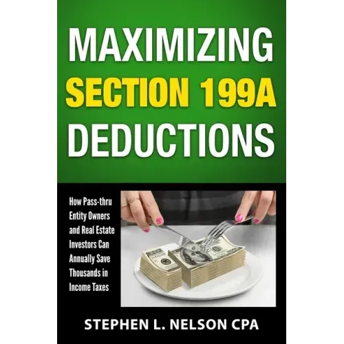 Maximizing Section 199A Deductions: How Pass-through Entity Owners and Real Estate Investors Can Annually Save Thousands in Income Taxes